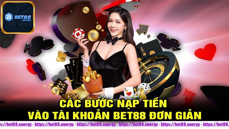 Các bước nạp tiền vào tài khoản Bet88 đơn giản