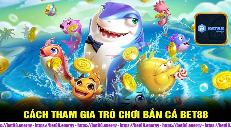 Hướng dẫn cách chơi Bắn Cá Bet88